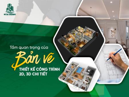 TẦM QUAN TRỌNG CỦA BẢN VẼ THIẾT KẾ CÔNG TRÌNH 2D, 3D CHI TIẾT