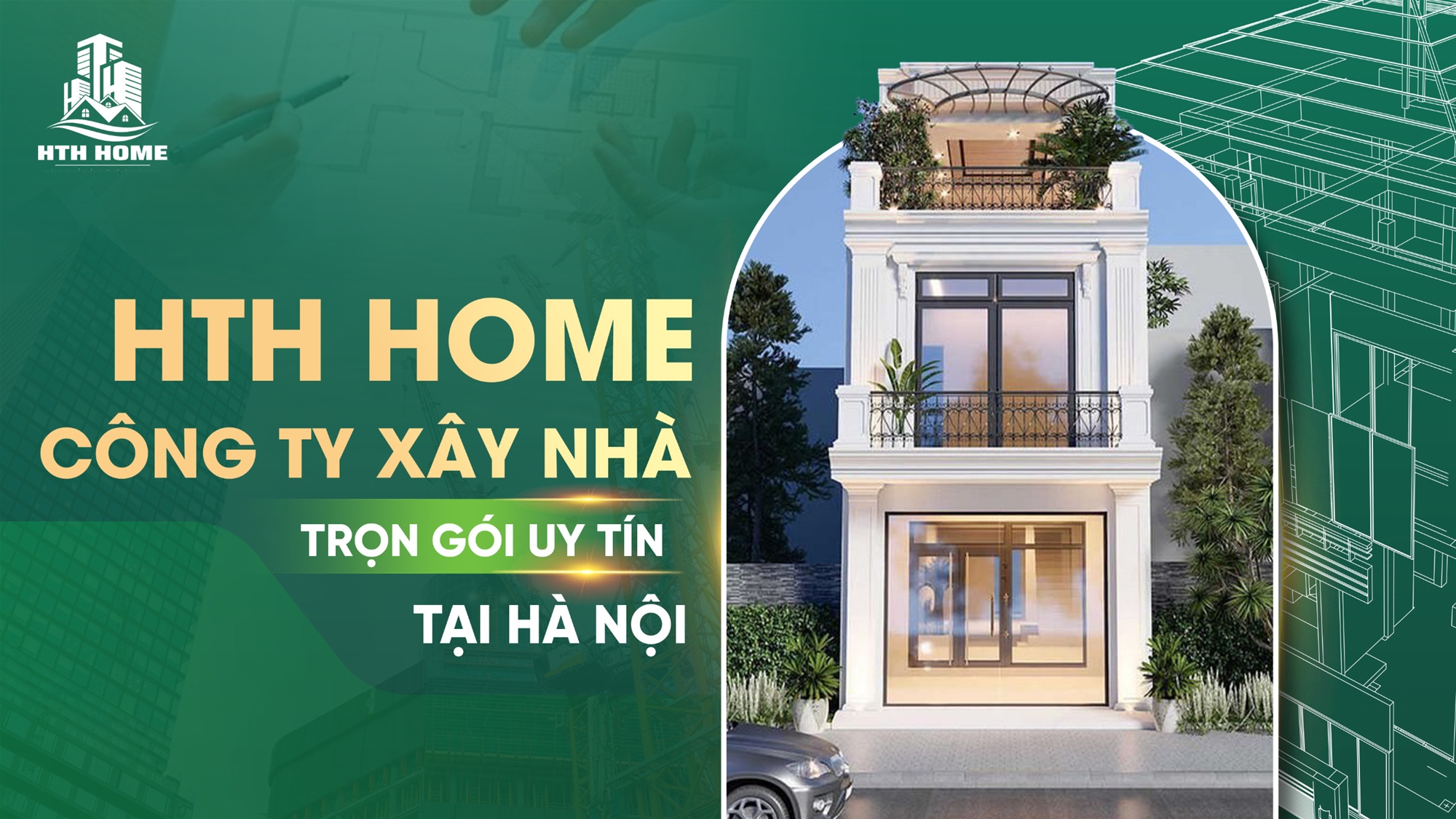 HTH HOME - CÔNG TY XÂY NHÀ TRỌN GÓI UY TÍN TẠI HÀ NỘI